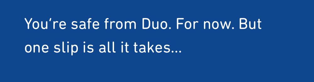 A close up of part of the text from the previous image. “You're safe from Duo. For now. But one slip is all it takes...”

This is a bone chilling threat and is being highlighted in case of my untimely demise
