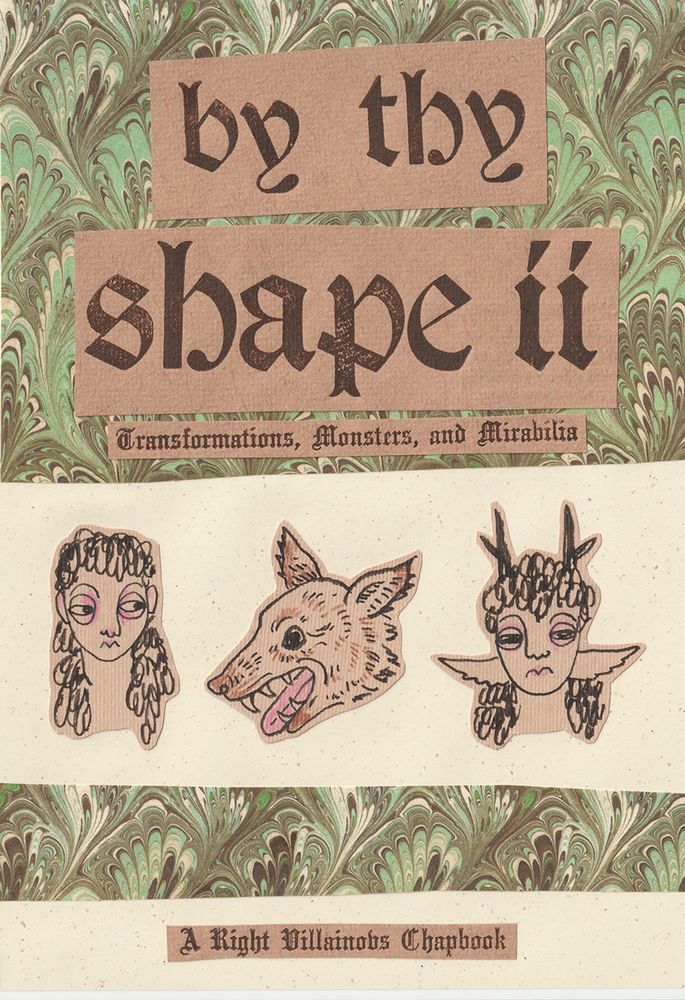 The cover of a zine titled "by thy shape II - Transformations, Monsters and Mirabilia" - a collage of marbled paper and letterpress printed text, with three illustrations of a face with long hair, a wolf head, and a faun face with long ears and antlers.
