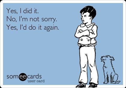 Soft blue background with a little boy and a dog drawing. Text says yes I did it. No I'm not sorry. Yes, I'd do it again. 
