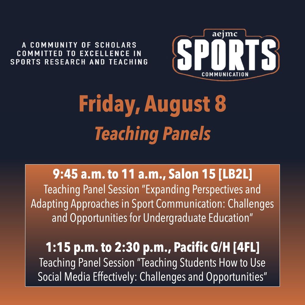 AEJMC Sports Comm Friday, August 8th teaching panel Schedule.

9:45 a.m. to 11 a.m., Salon 15 [LB2L]
Teaching Panel Session ”Expanding Perspectives and Adapting Approaches in Sport Communication: Challenges and Opportunities for Undergraduate Education”

1:15 p.m. to 2:30 p.m., Pacific G/H [4FL]
Teaching Panel Session “Teaching Students How to Use Social Media Effectively: Challenges and Opportunities”
