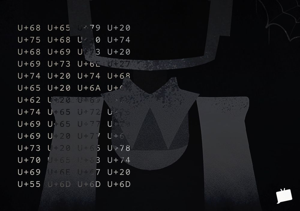 A darkened illustration with unicodes listing:

"U+68 U+65 U+79 U+20 U+75 U+68 U+20 U+74 U+68 U+69 U+73 U+20 U+69 U+73 U+6E U+27 U+74 U+20 U+74 U+68 U+65 U+20 U+6A U+6F U+62 U+20 U+69 U+6E U+74 U+65 U+72 U+76 U+69 U+65 U+77 U+20 U+69 U+20 U+77 U+61 U+73 U+20 U+65 U+78 U+70 U+65 U+63 U+74 U+69 U+6E U+67 U+20 U+55 U+6D U+6D U+6D"