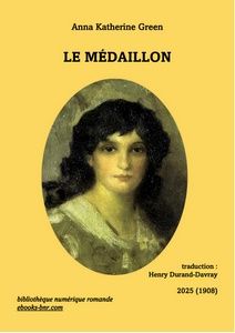 Couverture jaune avec un portrait en médaillon. Titre: Le Médaillon de Anna Katherine Green, traduction Henry Durand-Davray, édition Bibliothèque numérique romande ebooks-bnr.com, de 2025 (1908). Portrait: détail de Head of a Young Woman (1890) du peintre et graveur américain James Abbott McNeill Whistler (1834-1903), conservé au Smithsonian American Art Museum, Whashington, USA.