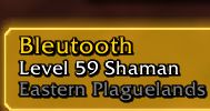 Text that says "Bleutooth, Level 59 Shaman in Eastern Plaguelands"