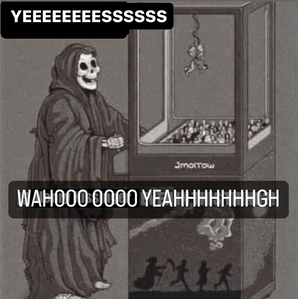 Death playing a crane game, capturing a human figure.  There is text on him in all caps exclaiming “YEEEEEEEEEEEEESSSSSSS” and “WAHOOOOO OOOO YEAHHHHHHHHHGH”