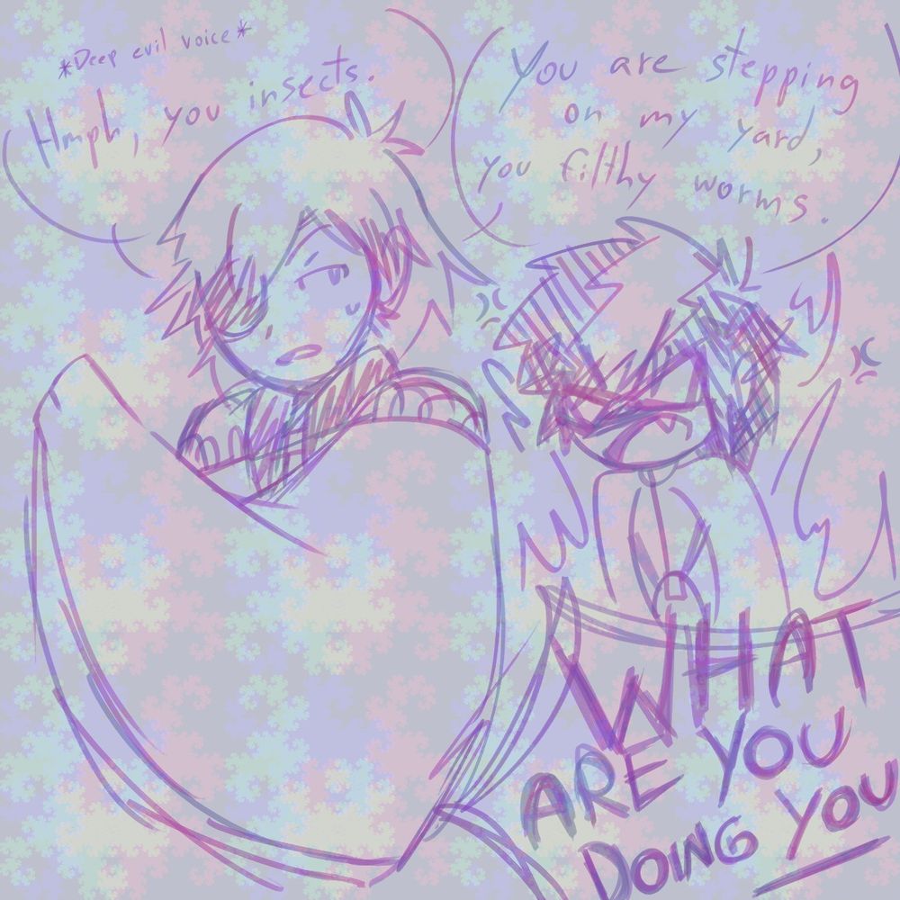 Rui: [deep evil voice] Hmph, you insects.
Rui: You are stepping on my yard, you filthy worms.
Ken: WHAT ARE YOU DOING YOU--- 💢💢💢