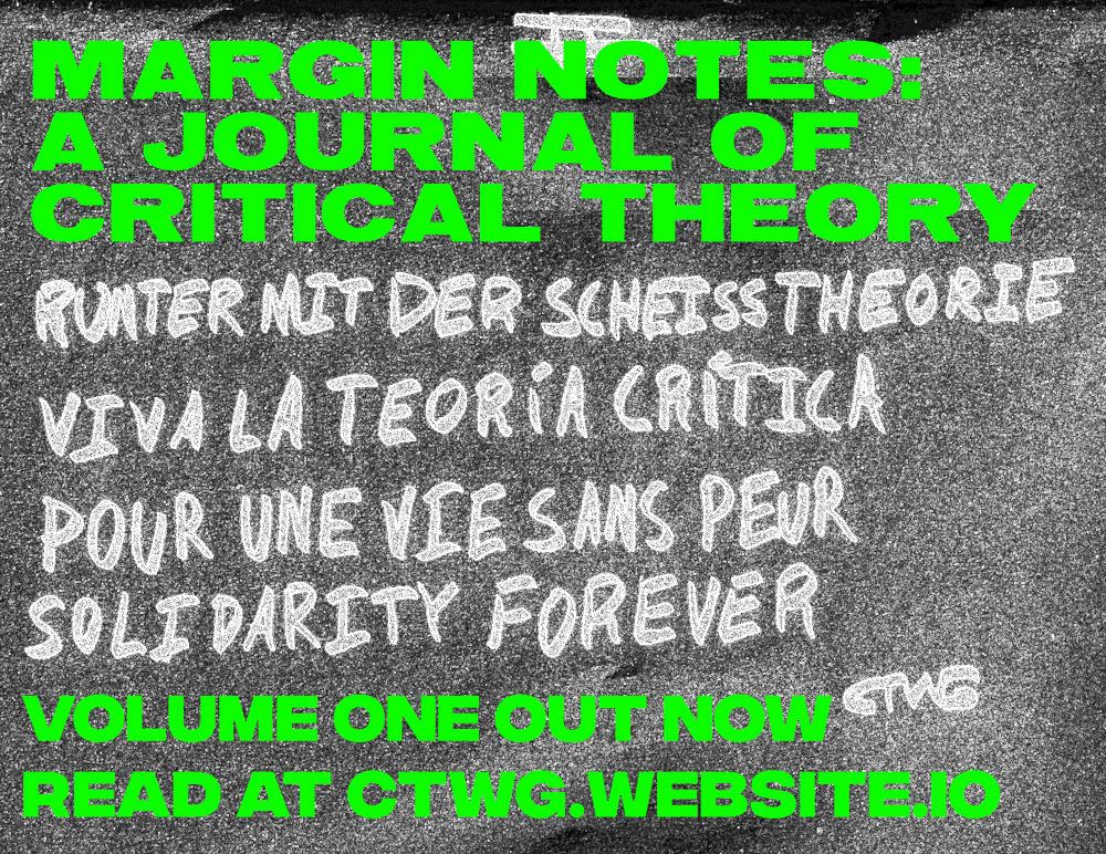 Margin Notes: A Journal of Critical Theory
Volume One Out Now
Read at CTWG.website.io