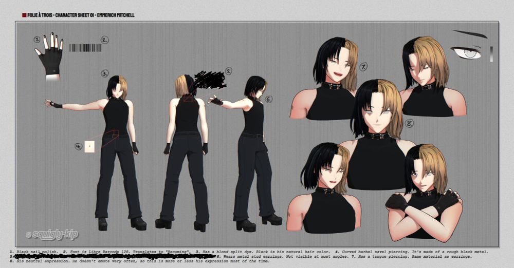 A reference sheet labeled "Folie à Trois - Character Sheet 01 - Emmerich Mitchell". It shows a full body view of the character at various angles, as well as multiple close-up facial expressions (Happy, sad, neutral, angry, and distraught). Several details of the design have been numbered with corresponding notes at the bottom of the image. The notes are as follows: "1. Black nail polish.  2. Font is Libre Barcode 128. Translates to 'Becoming'.  3. Has a blond split dye. Black is his natural hair color.  4. Curved barbel navel piercing. It's made of a rough black metal. 
5. [TEXT REDACTED] 6. Wears metal stud earrings. Not visible at most angles. 7. Has a tongue piercing. Same material as earrings. 
8. His neutral expression. He doesn't emote very often, so this is more or less his expression most of the time."