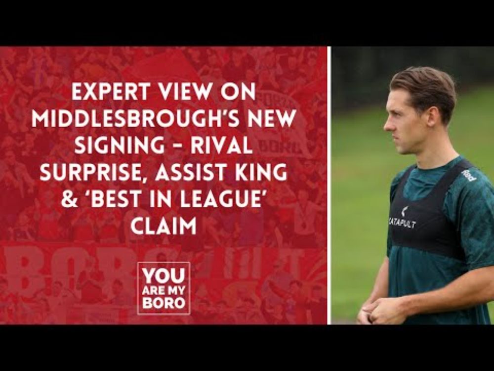 Expert view on Middlesbrough's new signing - rival surprise, assist king and 'best in league' claim