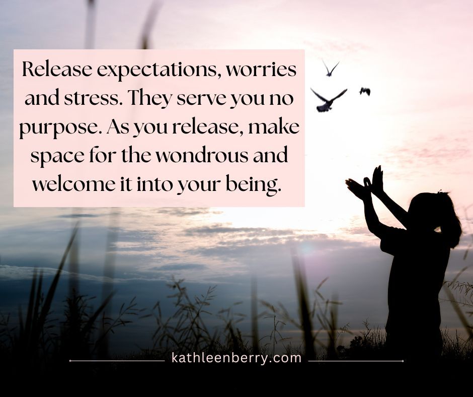 Image: silhouette of a girl releasing birds against a pale pink sky. Text: Release expectations, worries and stress. They serve you no purpose. As you release, make space for the wondrous and welcome it into your being. kathleenberry.com