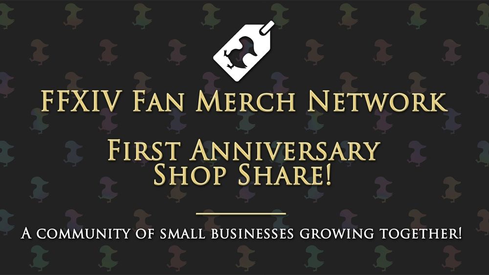 A banner reading:
"FFXIV Fan Merch Network First Anniversary Shop Share!
A community of small businesses growing together"