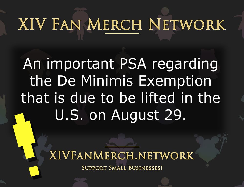 A banner reading:
"XIV Fan Merch Network - An important PSA regarding the De Minimis Exemption that is due to be lifted in the U.S. on August 29.
-
XIVFanMerch.network
Support Small Businesses!"