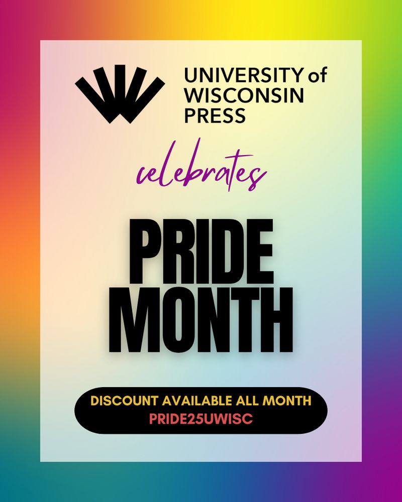 A rainbow frame around a box with the University of Wisconsin Press logo and the words "University of Wisconsin Press celebrates PRIDE MONTH. Discount available all month: PRIDE25UWISC"