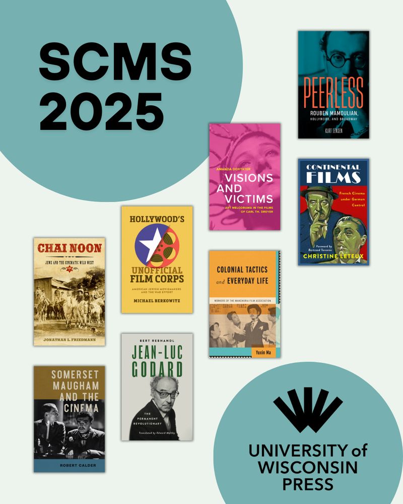 Top left and bottom right have partial teal circles with text in them: "SCMS 2025" and the University of Wisconsin Press logo. In between, eight thumbnail images of book covers on our film studies list: Chai Noon (publishing in June), Somerset Maugham and the Cinema, Hollywood's Unofficial Film Corps, Jean-Luc Godard, Visions and Victims, Colonial Tactics and Everyday Life, Peerless, and Continental Films