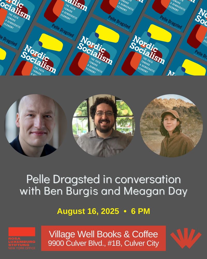 At top, a banner showing repeated thumbnail images of the cover of Nordic Socialism, set at an angle. Then, photos of Pelle Dragsted, Ben Burgis, and Meagan Day. Then text reading "Pelle Dragsted in conversation with Ben Burgis and Meagan Day, August 16, 6 PM, Village Well Books & Coffee, 9900 Culver Blvd #1B, Culver City." And logos for the University of Wisconsin Press and the Rosa Luxemburg Stiftung New York Office, which helped support the book tour