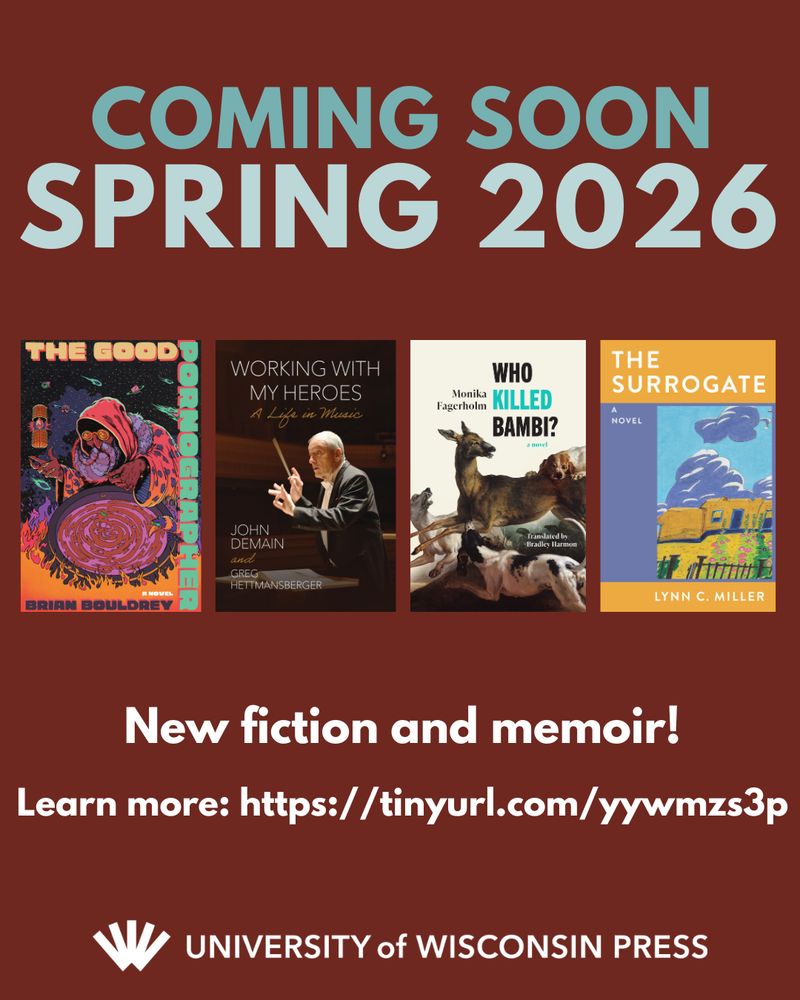 At top, text reads "coming soon, Spring 2026." Then there are thumbnail images of four book covers: The Good Porographer, Working With My Heroes, Who Killed Bambi, and The Surrogate. Then text reads "new fiction and memoir! learn more: https://tinyurl.com/yywmzs3p. Then the University of Wisconsin logo and name in white