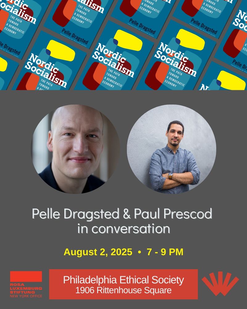 At top, a banner showing repeated thumbnail images of the cover of Nordic Socialism, at an angle. Then, photos of Pelle Dragsted and Paul Prescod. Then text reading "Pelle Dragsted and Paul Prescod in conversation, August 2, 2025, 7-9 PM, Philadelphia Ethical Society, 1906 Rittenhouse Square." Then the logos for the Rosa Luxemburg Stiftung NY office and the University of Wisconsin Press