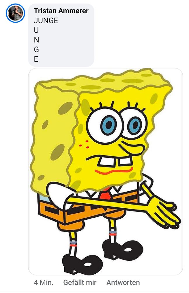 Fassungslos es Spongebob meme und ich schreib dazu JUNGE