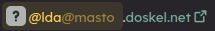 lda's bridged bluesky profile, cropped to the handle linking back to fedi, of @lda@masto.doskel.net; except it's handled completely wrong and shown as @lda@masto, (dot) doskel.net (link), like it's a handle on a local network host, and doskel's just there