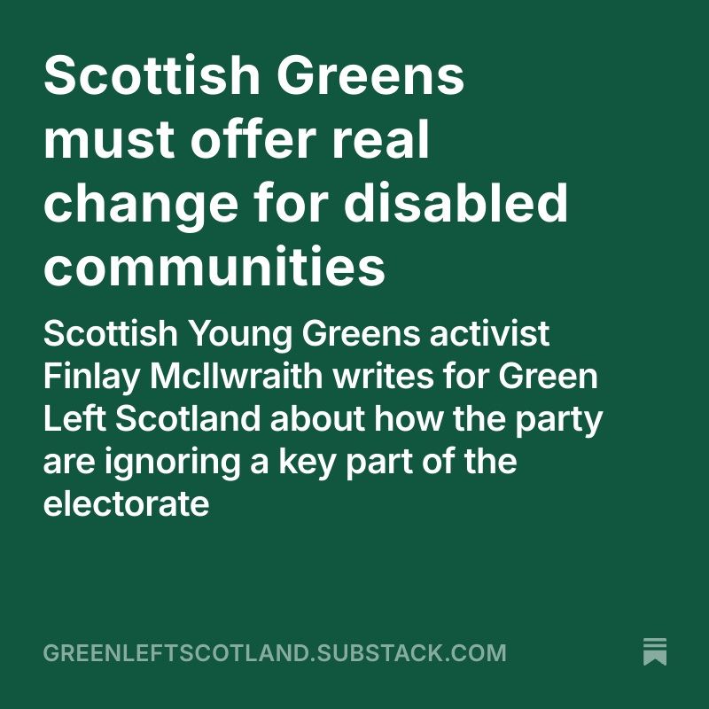 Scottish Greens must offer real change for disabled communities
Scottish Young Greens activist Finlay McIlwraith writes for Green Left Scotland about how the party are ignoring a key part of the electorate