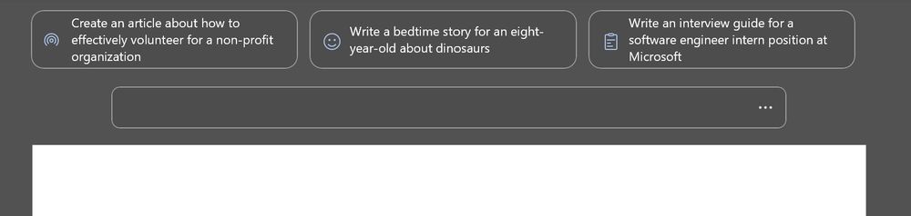 A user interface with three prompts

"Create an article about how to effectively volunteer for a non-profit organization"

"Write a bedtime story for an eight-year-old about dinosaurs"

"Write an interview guide for a software engineer intern position at Microsoft"