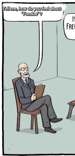 A comic of Sigmund Freud sitting on a chair with a speech bubble above him, saying "Tell me, how do you feel about Fondue?