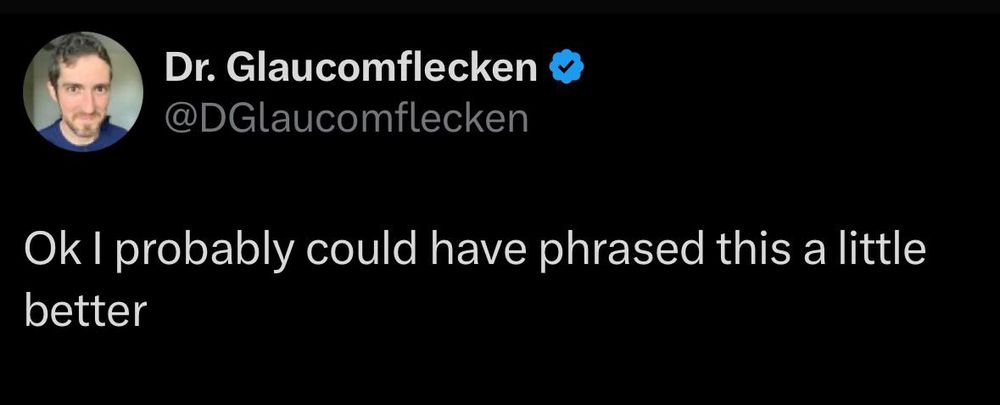 Dr. Glaucomflecken says “ok I probably could have phrased this a little better”