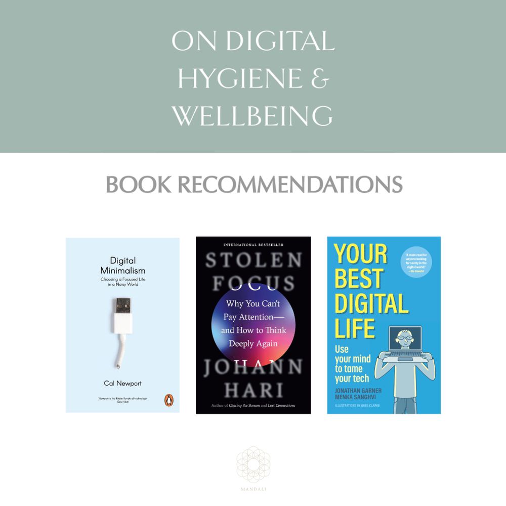 Three books being recommended in the Digital Hygiene and Digital wellbeing space 1. Digital Minimalism by Cal Newport 2. Stolen Focus by Johann Hari and 3. Your Best Digital Life by Jonathan Garner and Menka Sanghvi
