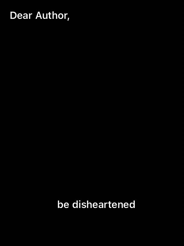 Dear author, be disheartened 