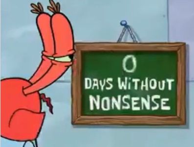 Mr. Krabs from Spongebob Squarepants looking at a sign that says 0 days without nonsense