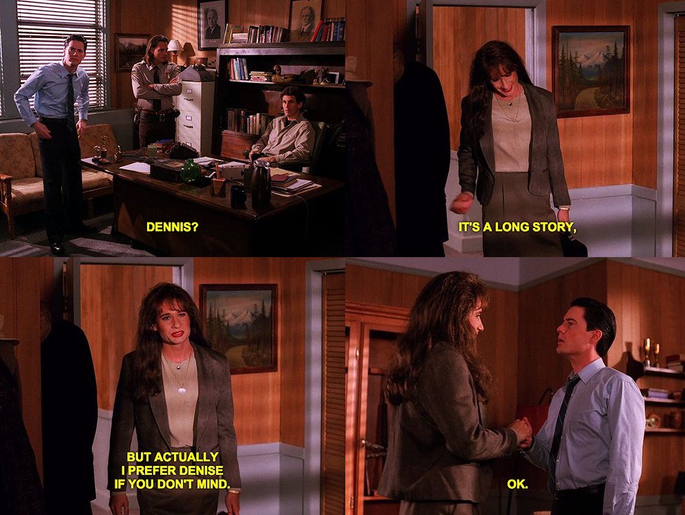 4 panel scene from Twin Peaks showing special agent Dale Cooper asking "Dennis?" to a woman walking into the room who responds "It's a long story but actually I prefer Denise if you don't mind." Dale Cooper shakes her hand and says simply "Ok."