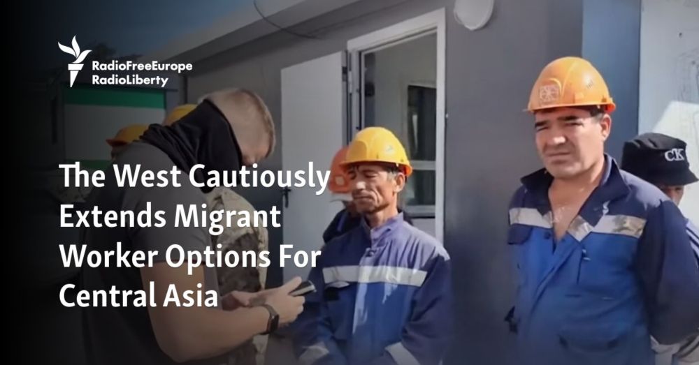 The West Cautiously Extends Migrant Worker Options For Central Asia