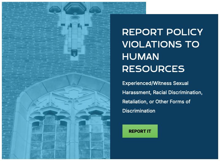 Grab of page from Oklahoma City University's Human Resources page:

Report Policy Violations to Human Resources
Experienced/Witness sexual harassment, racial discrimination, retaliation, or other forms of discrimination.

Has a button in green that says "Report It."