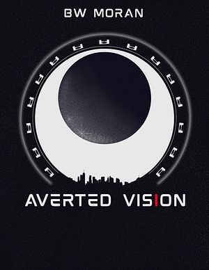 Book cover of Averted Vision by BW Moran. a large eye or lens shaped with a city scape on the bottom and title Averted Vision.