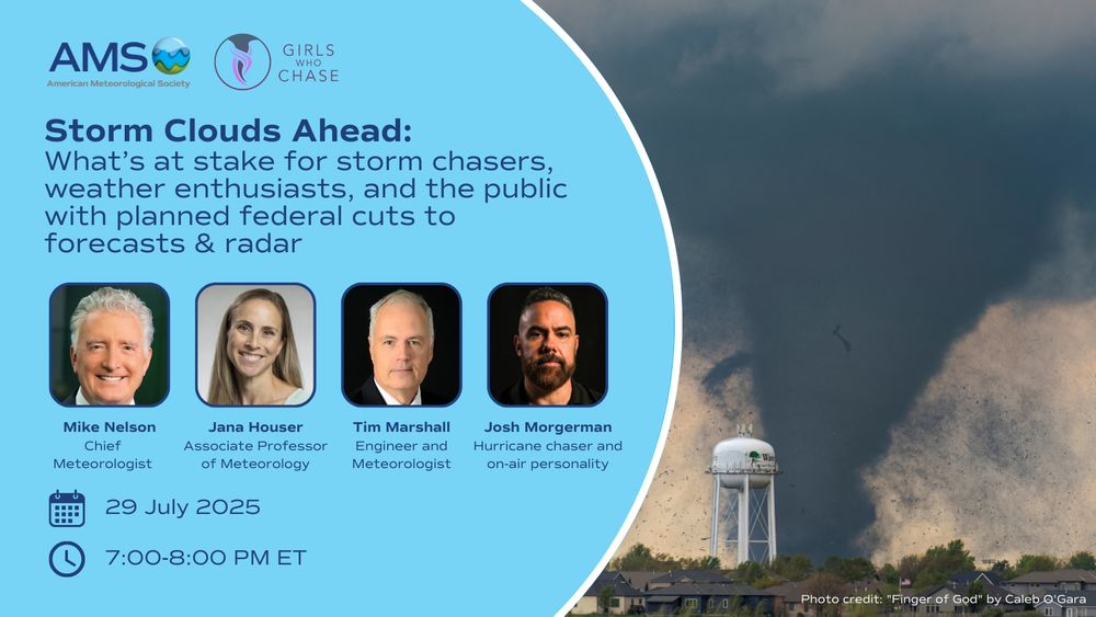 Graphic for the AMS and Girls Who Chase collaboration webinar "Storm Clouds Ahead: What’s at stake for storm chasers, weather enthusiasts, and the public with planned federal cuts to forecasts & radar" featuring details of the panelists, date, and time.