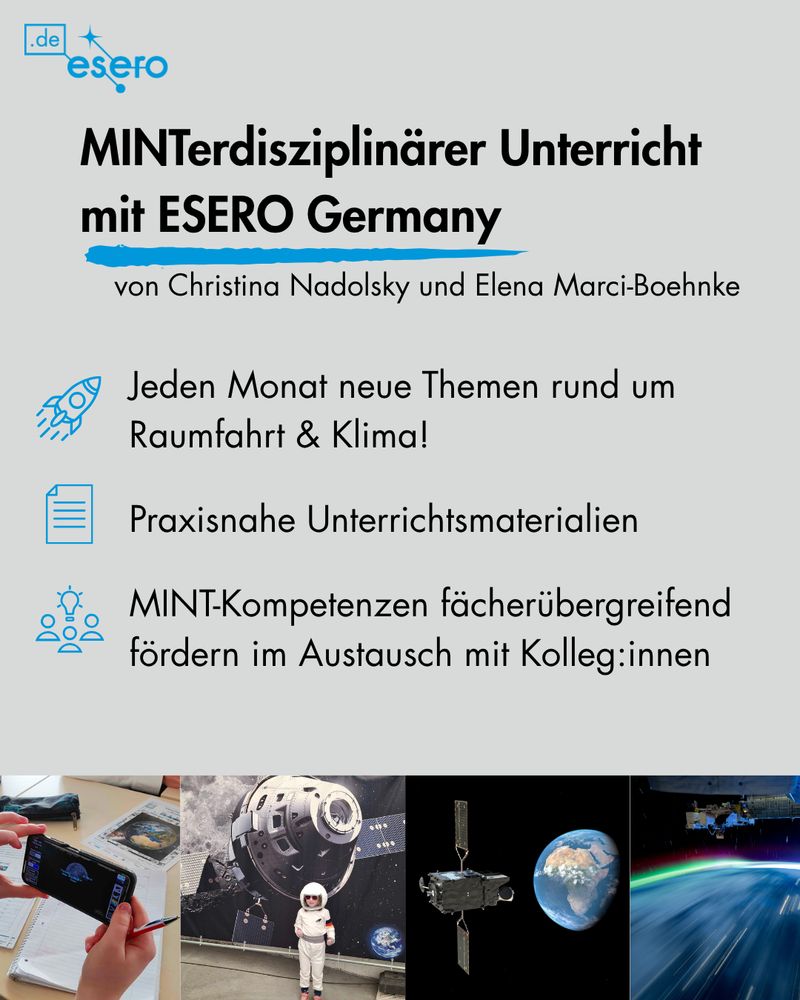 Infografik: 
MINTerdisziplinärer Unterricht mit ESERO Germany
von Christina Nadolsky und Elena Marci-Boehnke
Jeden Monat neue Themen rund um Raumfahrt und Klima!
Praxisnahe Unterrichtsmaterialien
MINT-Kompetenzen fächerübergreifend fördern im Austausch mit Kolleg:innen
Darunter Bilder einer Raumfahrt-App im Unterricht, ein Kind im Raumanzug vor einem Poster des Boeing Starliners, eine Raumkapsel über der Erde, und die Sicht der ISS auf Stadtlichter und Aurora Borealis im Flug.