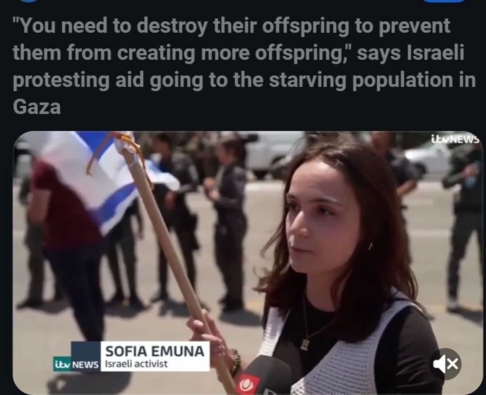 Picture of an israeli activist protesting aid going to the starving population of gaza quoted as saying "you need to destroy their Offspring to prevent them from creating more offsprings"