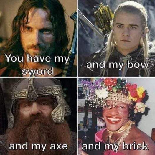 You have my sword and my bow and my awe and my brick. 