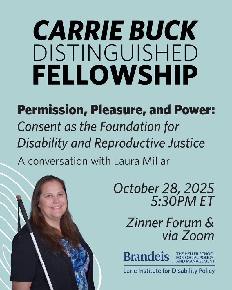 Promotional flyer the Carrie Buck Distinguished Fellowship event titled "Permission, Pleasure, and Power: Consent as the Foundation for Disability and Reproductive Justice," featuring a conversation with Laura Millar. The event will take place on October 28, 2025, at 5:30 PM ET in the Zinner Forum and will also be available via Zoom. The flyer includes a photo of Laura Millar, a smiling woman with long brown hair, wearing a black cardigan over a blue patterned blouse and holding a white cane.