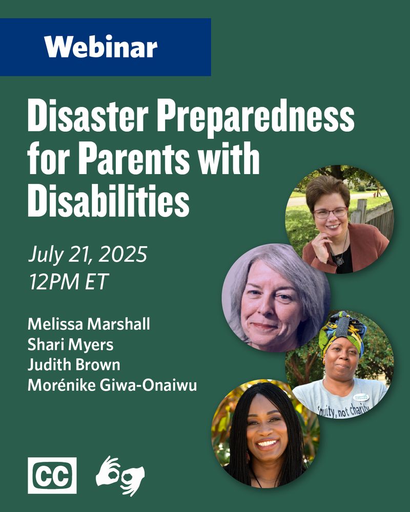 Webinar promotional graphic. Text reads: Disaster Preparedness for Parents with Disabilities. July 21, 2025 at 12 PM ET. Speakers: Melissa Marshall, Shari Myers, Judith Brown, and Morénike Giwa-Onaiwu. Four headshots of the speakers are displayed. Icons for ASL interpretation and closed captions are visible, indicating that these accessibility features will be provided during the webinar.
