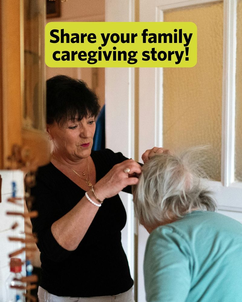Woman combing through an elder woman's hair. Text reads: Share your family caregiving story!