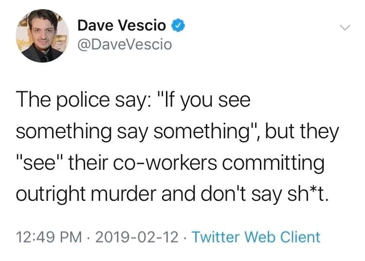 The police say: "If you see something say something", but they "see" their co-workers committing outright murder and don't say sh*t.