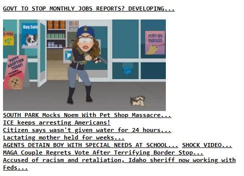SOUTH PARK Mocks Noem With Pet Shop Massacre...
ICE keeps arresting Americans!
Citizen says wasn't given water for 24 hours...
Lactating mother held for weeks...
AGENTS DETAIN BOY WITH SPECIAL NEEDS AT SCHOOL... SHOCK VIDEO...
MAGA Couple Regrets Vote After Terrifying Border Stop...
Accused of racism and retaliation, Idaho sheriff now working with Feds...
