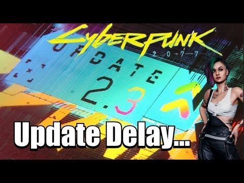 Cyberpunk 2077 2.3 Update has been delayed | CD Projekt RED Wants Us To Be Happy With This Update