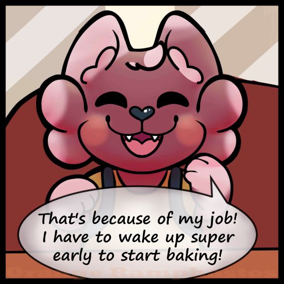 Beryl: that’s because of my job! I have to wake up super early to start baking!