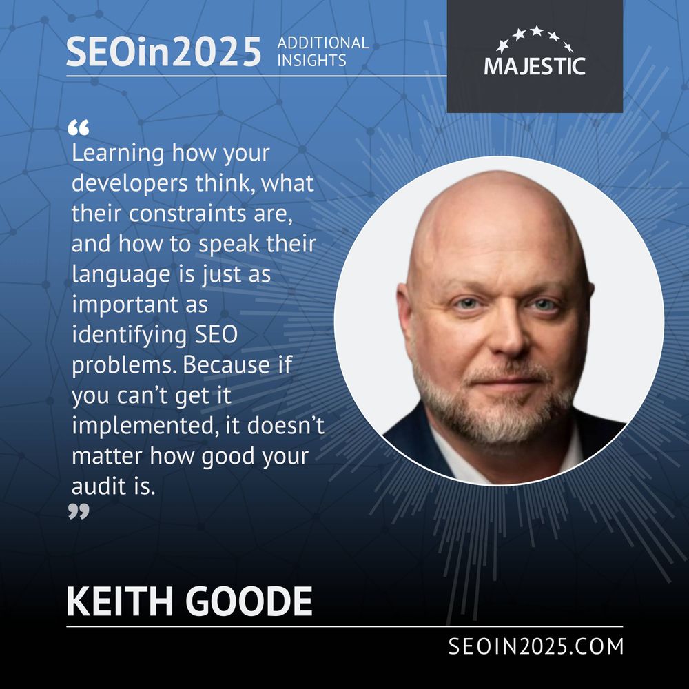 A photo of Keith Goode with the text "Learning how your developers think, what their constraints are, and how to speak their language is just as important as identifying SEO problems. Because if you can't get it implemented, it doesn't matter how good your audit is."