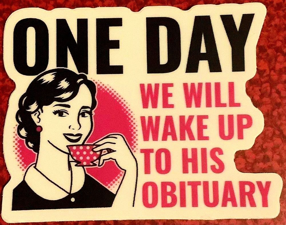 One day, we will wake up to his obituary. 🍊💩🤡
