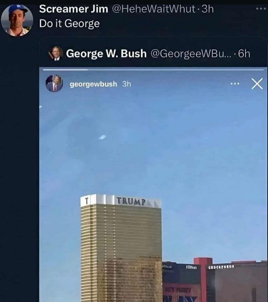 "Do it George" with a caption over GWBs photo of Trump Tower. Oh the lulz