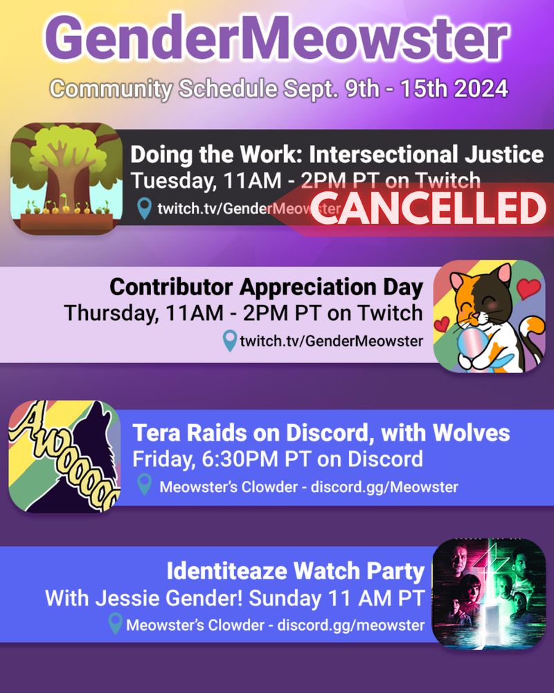 A square image with the nonbinary flag colors in a diagonal gradient as a background. Title text at the top in purple with a white outline reads: GenderMeowster - Community Schedule Sept. 9th - 15th 2024. Underneath is an image and text box for each day of the schedule and the agenda text next to it as per the post information. Tuesday's stream has a transluscent red arrow banner with neon red text: canceled