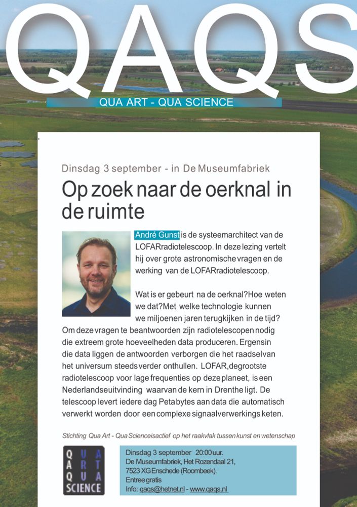 Inviation for the lecture. At the top the title 'QAQS - Qua Art-Qua Science, followed by a despcription of the lecture subject and lecturer and the date and time and location of the lecture. The invitation is in Dutch. On the background you can see an image of the LOFAR superterp, the core of the LOFAR telescope, of which lecturer André Gunst is the system architect.