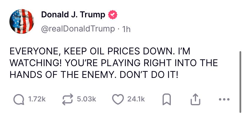 Trump: EVERYONE, KEEP OIL PRICES DOWN. I’M WATCHING! YOU’RE PLAYING RIGHT INTO THE HANDS OF THE ENEMY. DON’T DO IT!